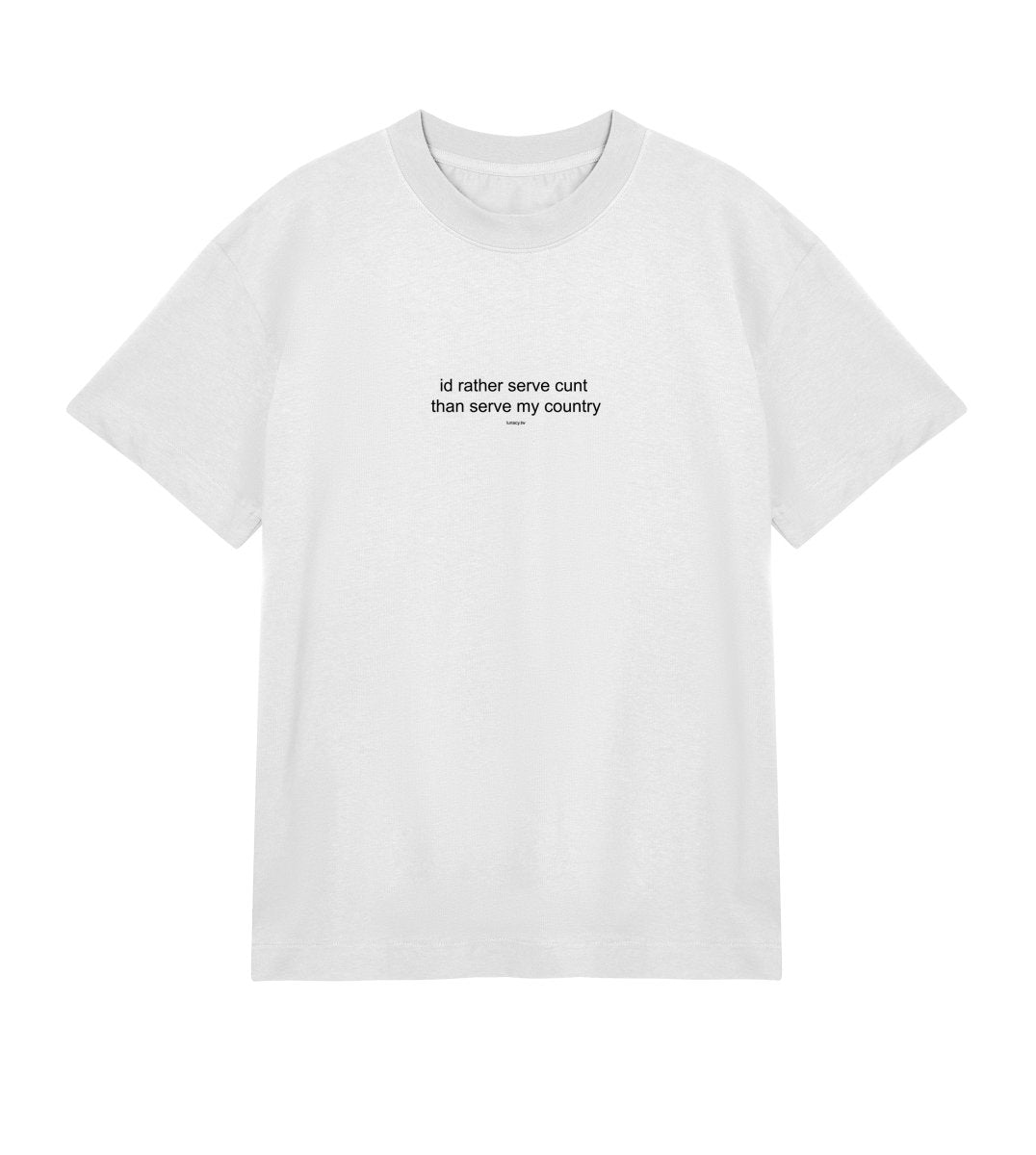 id rather serve c*nt than serve my country - tshirt off white boxy y2k fit - lunacy